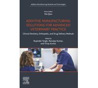 Additive Manufacturing Solutions for Advanced Veterinary Practice: Clinical Dentistry, Orthopedic, and Drug Delivery Methods (Additive Manufacturing Materials and Technologies)