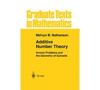 Additive Number Theory: Inverse Problems and the Geometry of Sumsets: 165 (Graduate Texts in Mathematics, 165)