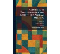 Address and Proceedings of the Sixty-Third Annual Meeting: Held at Indianapolis, Indiana