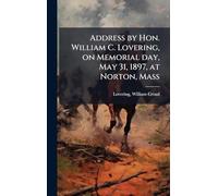 Address by Hon. William C. Lovering, on Memorial day, May 31, 1897, at Norton, Mass