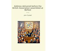 Address delivered before the British Association assembled at Belfast (Classic Books)