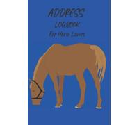ADDRESS LOGBOOK For Horse Lovers: Address Book to record phone numbers , Addresses, Emails, and notes etc..., Address book for seniors & women and men. With beautiful horse cover. Large size 6×9