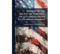 Address Of The Society Of Tammany, Or Columbian Order To Its Absent Members