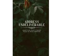 Address Undeliverable: Unsettled dust: Finding peace in what remains (The Delicacy Project)