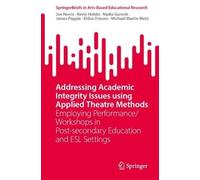 Addressing Academic Integrity Issues using Applied Theatre Methods: Employing Performance/Workshops in Post-secondary Education and ESL Settings (SpringerBriefs in Arts-Based Educational Research)