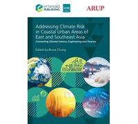 Addressing Climate Risk in Coastal Urban Areas of East and Southeast Asia : Connecting Climate Science, Engineering and Finance