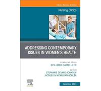 Addressing Contemporary Issues in Women's Health, An Issue of Nursing Clinics (Volume 59-4) (The Clinics: Nursing, Volume 59-4)