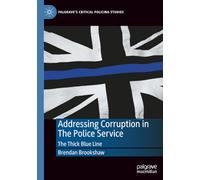 Addressing Corruption in The Police Service: The Thick Blue Line (Palgrave's Critical Policing Studies)