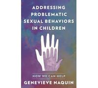 Addressing Problematic Sexual Behaviors in Children: How We Can Help