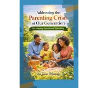 Addressing the Parenting Crisis of Our Generation: Reclaiming Intentional Parenting