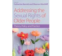 Addressing the Sexual Rights of Older People – Theory, Policy and Practice – Routledge