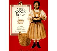 Addy's Cook Book: A Peek at Dining in the Past With Meals You Can Cook Today (American Girls Pastimes Collection)