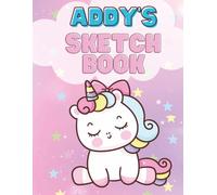 Addy's Unicorn Sketch Book: A Personalized Drawing and Doodle Journal for Creative Kids: Magical Unicorn Art Notebook with Blank Pages for Coloring, ... Gift for Girls Who Love Unicorns | Ages 4-10