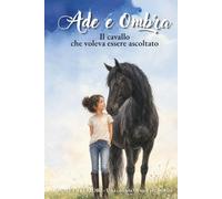 Ade e Ombra, il cavallo che voleva essere ascoltato