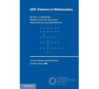 ADE: Patterns in Mathematics: 109 (London Mathematical Society Student Texts, Series Number 109)