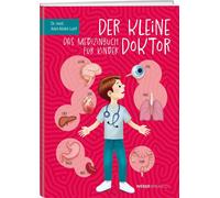 Adel Abdel-Latif Der kleine Doktor: Das Medizinbuch für Kinder (Hardback)