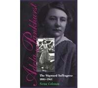 Adela Pankhurst: The Wayward Suffragette 1885-1961 (Melbourne University Press Australian Lives S)