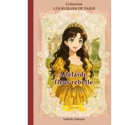 ADELAIDE, FLEUR REBELLE: Le souffle d’un amour interdit (Collection Les rubans de Paris)