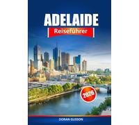 Adelaide Reiseführer 2026: Entdecken Sie die wichtigsten Attraktionen, versteckten Schätze und kulturellen Köstlichkeiten Südaustraliens