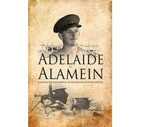 Adelaide to Alamein: Based on the war diary of an Australian infantry officer