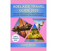 Adelaide Travel Guide 2025: Discover South Australia’s Best Attractions, Cultural Experiences, and Outdoor Escapes (Wanderlust Chronicles Travel Guide Series)