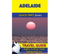 Adelaide Travel Guide (Quick Trips Series): Sights, Culture, Food, Shopping & Fun