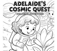 Adelaide's Cosmic Quest: Coloring Adventure (Adelaide the Brave Phoenix COLORING ADVENTURE)