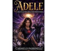 Adele - Cronache dell'Oltretomba: Il sangue e la cenere: 1