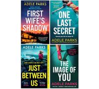 Adele Parks Collection 4 Books Set (First Wife’s Shadow, One Last Secret, Just Between Us & The Image of You)