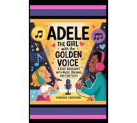 Adele: The Girl with the Golden Voice: A Kids’ Biography with Music, Dreams, and Fun Facts