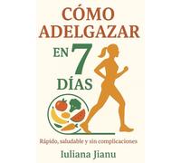 Adelgaza en 7 días: Rapido, saludable i sin complicaciones