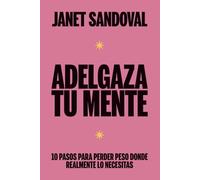 ADELGAZA TU MENTE: 10 pasos para perder peso donde realmente lo necesitas