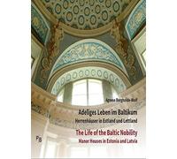 Adeliges Leben im Baltikum | The Life of the Baltic Nobility: Herrenhäuser in Estland und Lettland | Manor Houses in Estonia and Latvia | Katalog zur Ausstellung