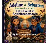 Adeline and Sebastian Learn with the Land: Let's Count in Anishinaabemowin
