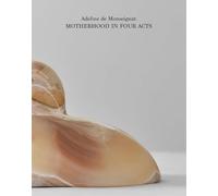 Adeline de Monseignat: Motherhood in Four Acts