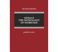Adelson's the Pathology of Homicide: A Guide for Forensic Pathologists and Homicide Investigators