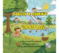 Adelyn & Aiden’s Fabulous Day at the Park: A Rhyming Picture Book of Playground Fun, Ducks, and Shared Adventures