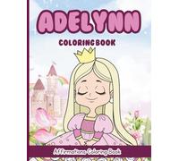 Adelynn Coloring Book: Affirmations Coloring Book, A Creative Journey of Positive Empowerments