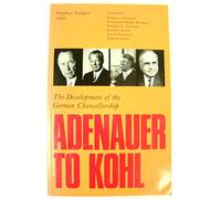 Adenauer to Kohl: Development of the German Chancellorship (Office of Head of Government)