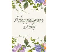 Adenomyosis Diary: Pain and Symptom Tracker, Guided Record of Daily Discomfort Assessment, Mood, Sleep, Activity Journal, Medication Logbook, Chronic Autoimmune Disease Management Gifts, 6x9