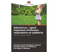 Adenovirus : agent important d'infection respiratoire en pédiatrie: Impact sur la santé de l'enfant