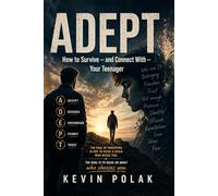 ADEPT: How to Survive - and Connect With - Your Teenager