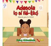 Adesola lo sí Ilé-eko: Adesola goes to School (Adesola Series)