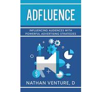 Adfluence: Influencing Audiences with Powerful Advertising Strategies