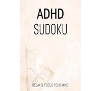 ADHA SUDOKU: Sudoku Puzzles for ADHA | Help Calm The Mind Relax and Focus | 6x9 inches, 110 Pages | 50+ Puzzles | Solutions Included