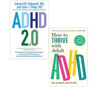 ADHD 2.0 New Science and Essential Strategies for Thriving with Distraction By Edward M. Hallowell, John J. Ratey & How to Thrive with Adult ADHD By Dr James Kustow 2 Books Collection Set