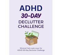 ADHD 30-Day Declutter Challenge: Simple Daily Tasks to Clear Clutter, Reduce Overwhelm & Create a Calm Home: Daily Decluttering Tasks · ADHD-Friendly ... Wins · Simple Routines for Real Progress