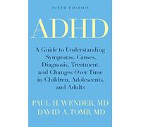 ADHD: A Guide to Understanding Symptoms, Causes, Diagnosis, Treatment, and Changes Over Time in Children, Adolescents, and A