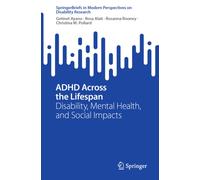 ADHD Across the Lifespan : Disability, Mental Health, and Social Impacts
