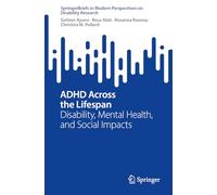 ADHD Across the Lifespan: Disability, Mental Health, and Social Impacts (SpringerBriefs in Modern Perspectives on Disability Research)
